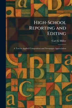 Paperback High-School Reporting and Editing: A Text in Applied Composition and Newspaper Appreciation Book