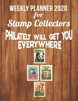 Weekly Planner 2020 for Stamp Collectors: Philately will get you everywhere