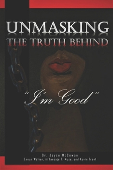 Paperback Unmasking the Truth Behind I'm Good Book