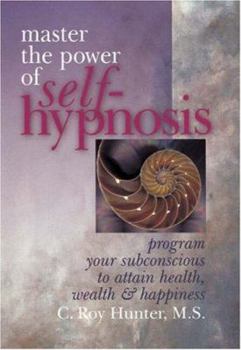 Paperback Master the Power of Self-Hypnosis: Program Your Subconscious to Attain Health, Wealth & Happiness Book