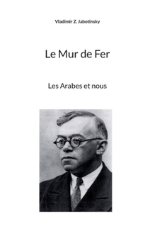 Paperback Le Mur de Fer: Les Arabes et nous [French] Book