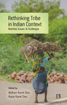 Hardcover Rethinking Tribe in Indian Context: Realities, Issues & Challenges Book