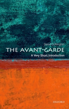 The Avant Garde: A Very Short Introduction - Book  of the Oxford's Very Short Introductions series