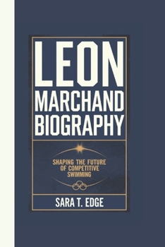 Paperback Leon Marchand Biography: Shaping the Future of Competitive Swimming Book