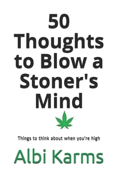Paperback 50 Thoughts to Blow a Stoner's Mind: Things to think about when you're high Book
