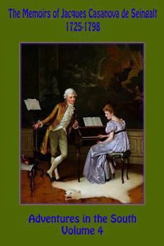 Paperback The Memoirs of Jacques Casanova de Seingalt 1725-1798 Volume 4 Adventures in the South Book