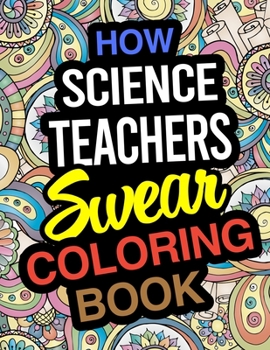 Paperback How Science Teachers Swear Coloring Book: Science Teacher Coloring Books Book
