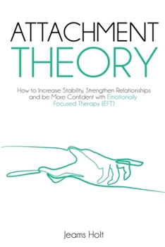 Paperback Attachment Theory: How to increase stability, strengthen relationships and be more confident with Emotionally Focused Therapy (EFT) Book
