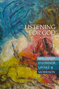 Listening for God: Malamud, O'Connor, Updike, & Morrison - Book  of the Flannery O'Connor Series