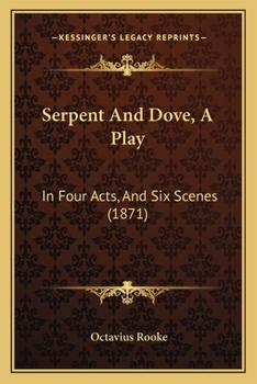 Paperback Serpent And Dove, A Play: In Four Acts, And Six Scenes (1871) Book
