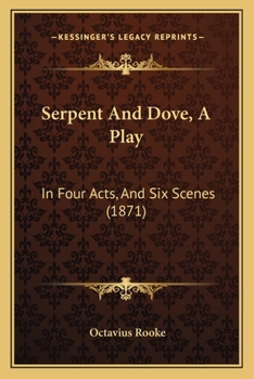 Paperback Serpent And Dove, A Play: In Four Acts, And Six Scenes (1871) Book