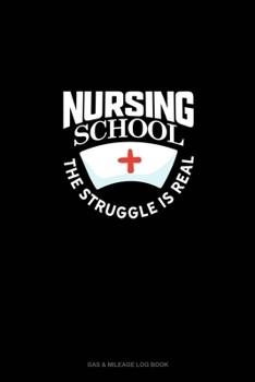 Nursing School The Struggle Is Real: Gas & Mileage Log Book