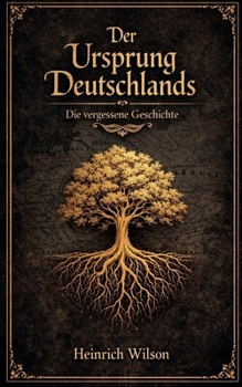 Der Ursprung Deutschlands, Die vergessene Geschichte (German Edition)
