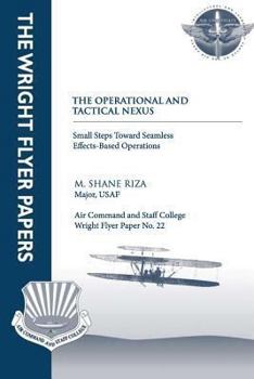 Paperback The Operational and Tactical Nexus: Small Steps Toward Seamless Effects-Based Operations: Wright Flyer Paper No. 22 Book