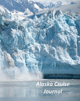 Paperback Alaska Cruise Journal: Notebook and Journal for Planning and Organizing Your Next five Cruising Adventures Book