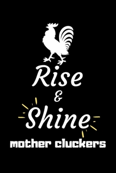 Rise and Shine Mother Cluckers: Rooster Journal - Farmhouse Chicken Notebook to Write in | Goal Setting Tool | Productivity Journal & Planner (Animal Journals to Write In)