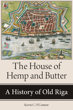 Paperback The House of Hemp and Butter: A History of Old Riga Book