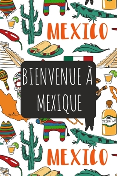 Bienvenue à Mexique: 6x9 Carnet de voyage I Journal de voyage avec instructions, Checklists et Bucketlists, cadeau parfait pour votre séjour   et pour chaque voyageur. (French Edition)
