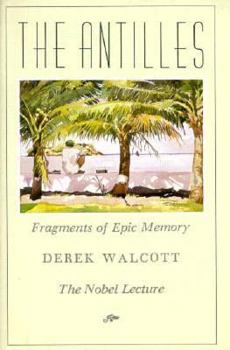 Hardcover The Antilles: Fragments of Epic Memory: The Nobel Lecture Book