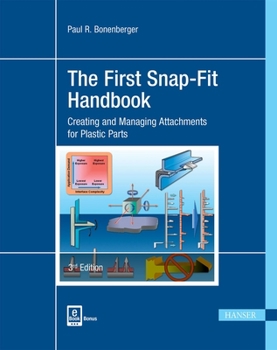 Hardcover The First Snap-Fit Handbook 3e: Creating and Managing Attachments for Plastics Parts Book