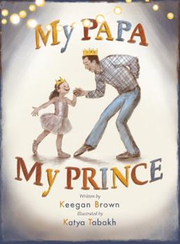 My Papa, My Prince: Rhyming Picture Book About a Father Daughter Dance