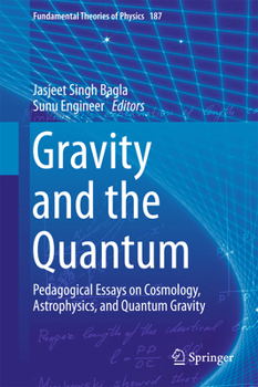 Hardcover Gravity and the Quantum: Pedagogical Essays on Cosmology, Astrophysics, and Quantum Gravity Book