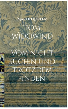 Paperback Tom Widowind: Vom nicht suchen und trotzdem Finden. [German] Book