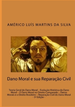 Paperback Dano Moral e sua Reparacao Civil: Teoria Geral do Dano Moral - Evolução Histórica do Dano Moral - O Dano Moral no Direito Comparado - Danos Morais e o [Portuguese] Book