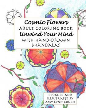 1: Cosmic Flowers Adult Coloring Book: Unwind Your Mind with Hand-Drawn Mandalas (Volume 1)