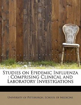 Paperback Studies on Epidemic Influenza: Comprising Clinical and Laboratory Investigations Book
