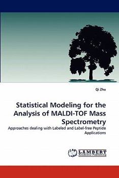 Paperback Statistical Modeling for the Analysis of Maldi-Tof Mass Spectrometry Book