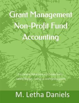 Paperback Grant Management Non-Profit Fund Accounting: For Federal, State, Local and Private Grants Getting Started - setting up and tracking grants Book