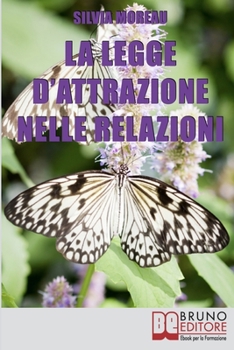 La Legge d'Attrazione nelle Relazioni: Come Attrarre il Partner Ideale e Amici Sinceri grazie alla Legge d’Attrazione