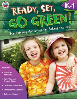 Ready, Set, Go Green!, Grades K - 1: Eco-Friendly Activities for School and Home