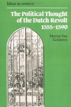 The Political Thought of the Dutch Revolt 1555-1590 - Book  of the Ideas in Context