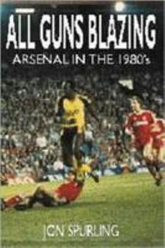 Paperback All Guns Blazing: Arsenal in the 1980s Book