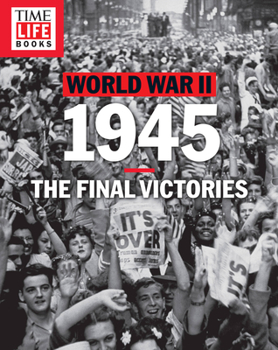 Paperback Time-Life World War II: 1945: The Final Victories Book