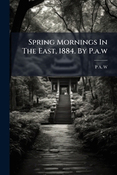 Paperback Spring Mornings In The East, 1884. By P.a.w Book