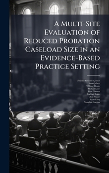 Hardcover A Multi-Site Evaluation of Reduced Probation Caseload Size in an Evidence-Based Practice Setting Book