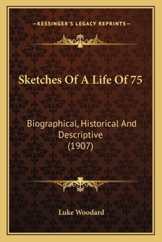 Paperback Sketches Of A Life Of 75: Biographical, Historical And Descriptive (1907) Book