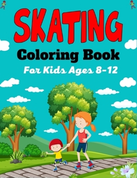 Paperback SKATING Coloring Book For Kids Ages 8-12: A Fun Collection of Skating Coloring Pages For Kids (Beautiful Gifts For Children's) Book