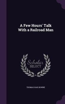 Hardcover A Few Hours' Talk With a Railroad Man Book