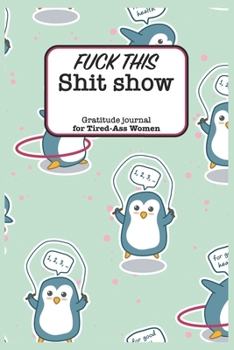 Paperback Fuck This Shit Show Gratitude Journal For Tired-Ass Women: Funny Lined Notebook / Journal Gift For women, 120 Pages, 6x9, Soft Cover, Matte Finish Book