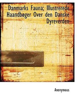 Hardcover Danmarks Fauna; Illustrerede Haandb Ger Over Den Danske Dyreverden [Danish] Book