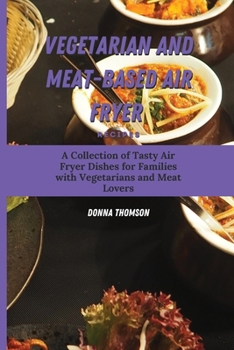 Paperback Vegetarian and Meat-Based Air Fryer Recipes: A Collection of Tasty Air Fryer Dishes for Families with Vegetarians and Meat Lovers Book