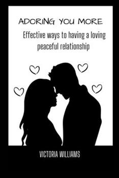 Paperback Adoring You More: Effective ways to having a loving peaceful relationship Book
