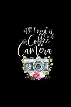 Paperback all I need is my coffee and camera: Photographer Gift Cute for Women Camera with Flowers Journal/Notebook Blank Lined Ruled 6x9 100 Pages Book