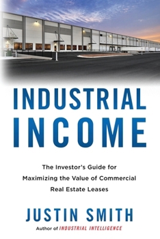 Industrial Income: The Investor's Guide for Maximizing the Value of Commercial Real Estate Leases B0CM8JLGST Book Cover