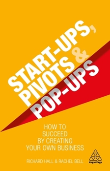 Paperback Start-Ups, Pivots and Pop-Ups: How to Succeed by Creating Your Own Business Book