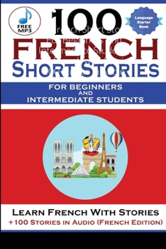 Paperback 100 French Short Stories For Beginners And Intermediate Students Learn French with Stories + 100 Stories in Audio Book